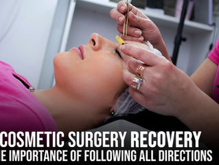 Cosmetic Surgery Recovery: The Importance of Following All Directions